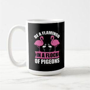 Seien Sie ein Flamingo in einer Flock von Tauben-1 Kaffeetasse