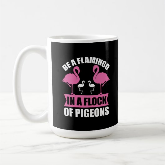 Seien Sie ein Flamingo in einer Flock von Tauben-1 Kaffeetasse (Links)