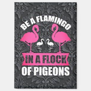 Seien Sie ein Flamingo in einer Flock von Tauben-1 Magnet