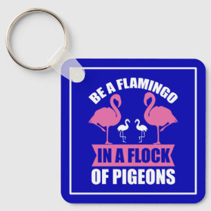 Seien Sie ein Flamingo in einer Flock von Tauben-1 Schlüsselanhänger