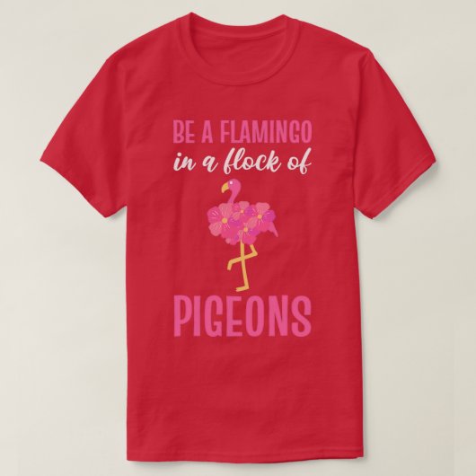 Seien Sie ein Flamingo in einer Flock von Tauben r T-Shirt (Design vorne)