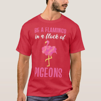 Seien Sie ein Flamingo in einer Flock von Tauben r T-Shirt