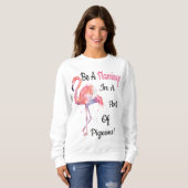 Seien Sie ein Flamingo in einer Menge der Tauben Sweatshirt (Vorne ganz)