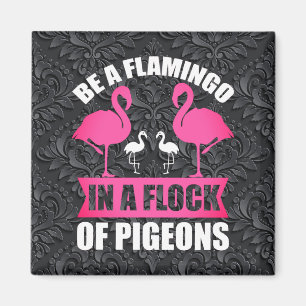 Seien Sie ein Flamingo in einer Schar von Tauben Magnet