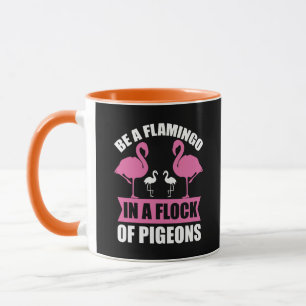 Seien Sie ein Flamingo in einer Schar von Tauben Tasse