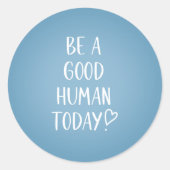 Seien Sie ein gutes menschliches Inspirationsmitte Runder Aufkleber (Vorderseite)