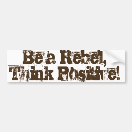 Seien Sie ein Rebell, denken Sie Positiv! Autoaufkleber (Vorne)