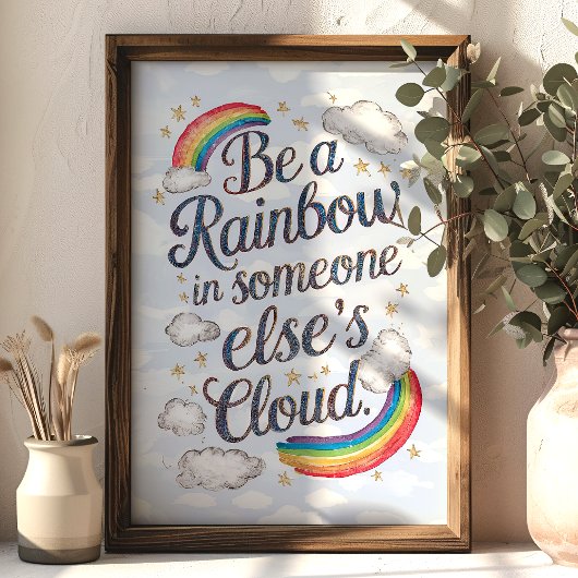 Seien Sie ein Regenbogen in der Cloud eines andere Poster