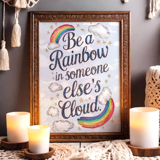 Seien Sie ein Regenbogen in der Cloud eines andere Poster