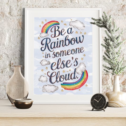 Seien Sie ein Regenbogen in der Cloud eines andere Poster