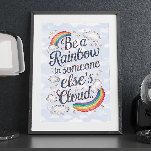 Seien Sie ein Regenbogen in der Cloud eines andere Poster