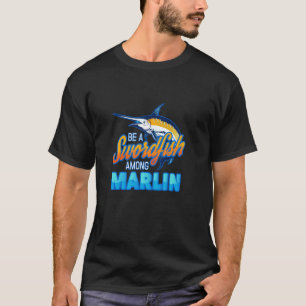 Seien Sie ein Schwertfisch unter Marlin-Hochseeang T-Shirt