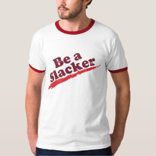 Seien Sie ein Slacker T-Shirt