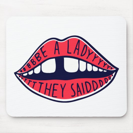 Seien Sie eine Lady, die sie Lippen sagten Mousepad (Vorne)