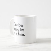 Seien Sie einfach glücklich, dass ich nicht ein Kaffeetasse (Vorderseite Links)