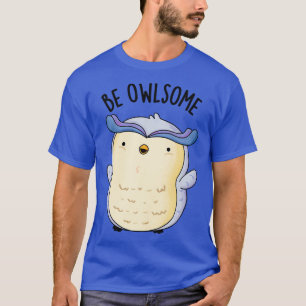Seien Sie Eulig Lustige Eulen-Wortspiele 1 T-Shirt