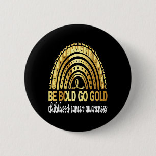 Seien Sie fett Gold für die Kinder Krebs Bewusstse Button