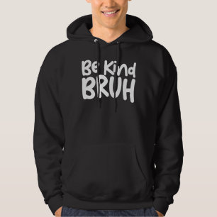 Seien Sie freundlich Bruh Anti Bullying Bruh Meme  Hoodie