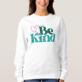 Seien Sie freundlich inspirierendes Zitat Sweatshirt (Vorderseite)