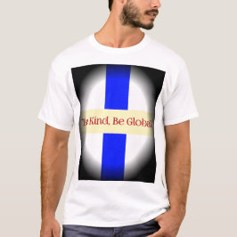 Seien Sie freundlich, seien Sie global T-Shirt