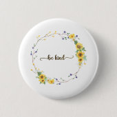 Seien Sie freundlich, Sonnenblumen, botanischer Kr Button (Vorderseite)