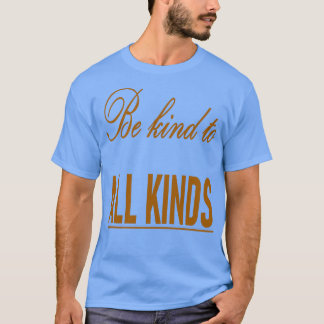 Seien Sie freundlich zu allen möglichen Zitaten T-Shirt