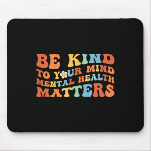 Seien Sie freundlich zu Ihrem Bewusstsein für psyc Mousepad