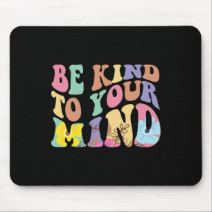 Seien Sie freundlich zu Ihrem Bewusstsein für psyc Mousepad