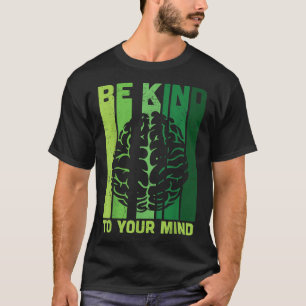 Seien Sie freundlich zu Ihrem Bewusstsein für psyc T-Shirt