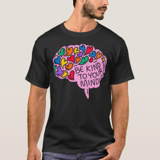 Seien Sie freundlich zu Ihrem Geist Autismus Bewus T-Shirt
