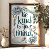 Seien Sie freundlich zu Ihrem Geist, Blumen und Fe Poster