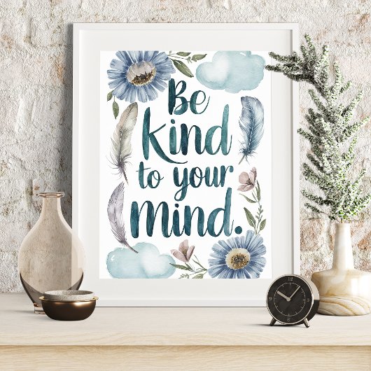 Seien Sie freundlich zu Ihrem Geist, Blumen und Fe Poster