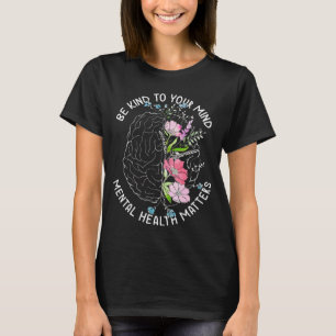 Seien Sie freundlich zu Ihrem Geist, das Bewusstse T-Shirt