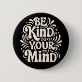 Seien Sie freundlich zu Ihrem Geist positives Selb Button (Vorderseite)