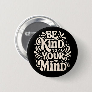 Seien Sie freundlich zu Ihrem Geist positives Selb Button
