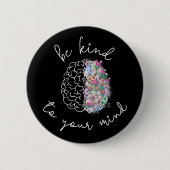 Seien Sie freundlich zu Ihrem Geist, wie das Gehir Button (Vorderseite)