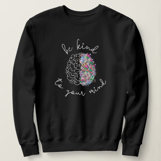 Seien Sie freundlich zu Ihrem Geist, wie das Gehir Sweatshirt (Design vorne)