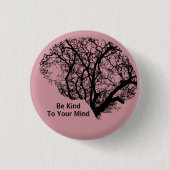 Seien Sie freundlich zu Ihrem Mind Tree Brain Butt Button (Vorderseite)