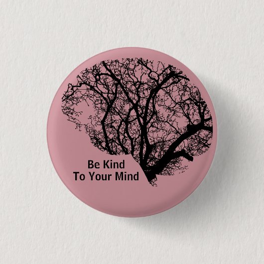 Seien Sie freundlich zu Ihrem Mind Tree Brain Butt Button (Vorderseite)