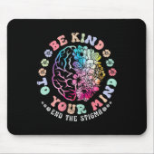 Seien Sie freundlich zu Ihrem Verstand, das Stigma Mousepad (Vorne)