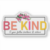 Seien Sie freundlich zu Ihren Mitmenschen und Schw Aufkleber (Vorderseite)