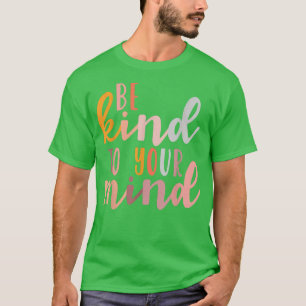 Seien Sie freundlich zu Ihrer Bewusstseinsbildung T-Shirt