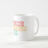 Seien Sie freundlich zu Ihrer Tasse - Eine täglich (VorderseiteRechts)