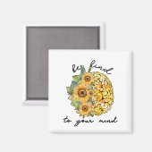 Seien Sie freundlich zu Ihrer Vorsicht Sonnenblume Magnet (Vorderseite/Rückseite)