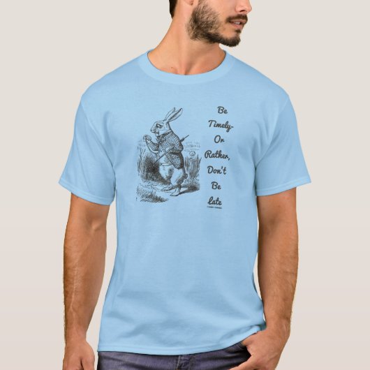 Seien Sie fristgerecht, oder eher, seien Sie nicht T-Shirt (Vorderseite)