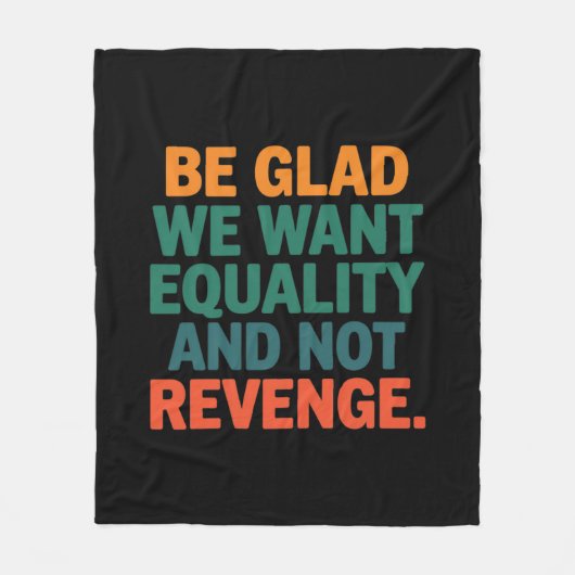 Seien Sie froh, dass wir Gleichheit und nicht Rach Fleecedecke (Vorderseite)