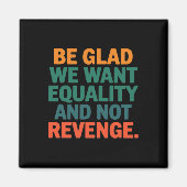 Seien Sie froh, dass wir Gleichheit und nicht Rach Magnet (Vorne)