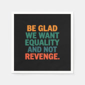Seien Sie froh, dass wir Gleichheit und nicht Rach Serviette (Vorderseite)