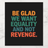 Seien Sie froh, dass wir Gleichheit und nicht Rach Weinetikett (Einzelnes Label)