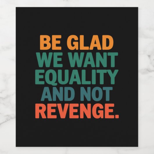 Seien Sie froh, dass wir Gleichheit und nicht Rach Weinetikett (Einzelnes Label)